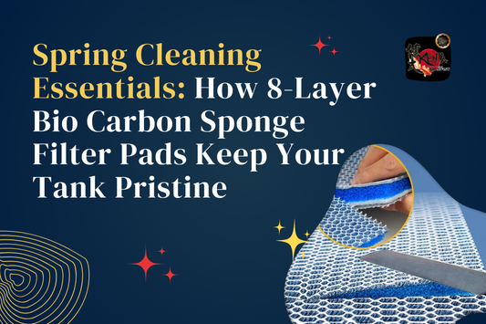 Spring Cleaning Essentials: How 8-Layer Bio Carbon Sponge Filter Pads Keep Your Tank Pristine